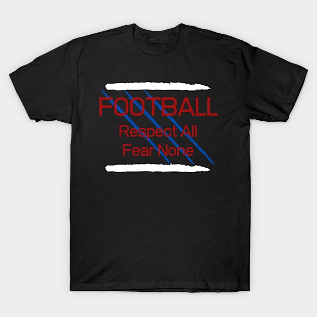 Football Respect all Fear None T-Shirt by Unusual Choices